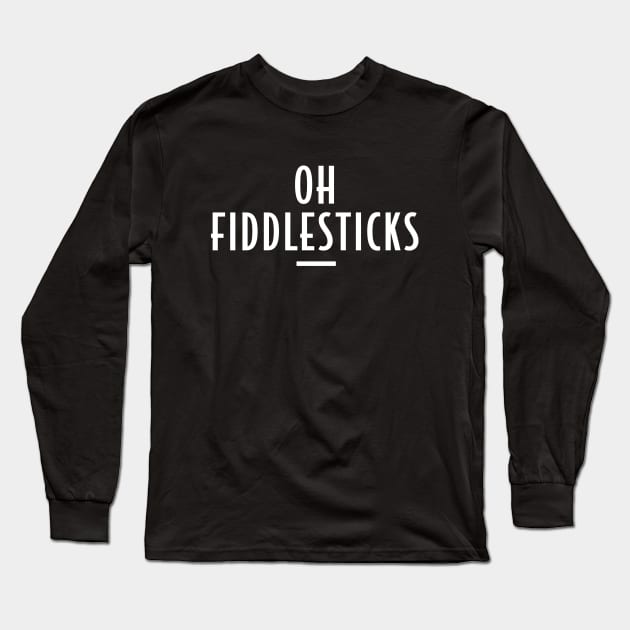 Oh Fiddlesticks - Retro Funny Message Long Sleeve T-Shirt by Elsie Bee Designs